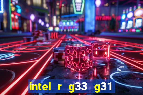 intel r g33 g31 express chipset family roda quais jogos